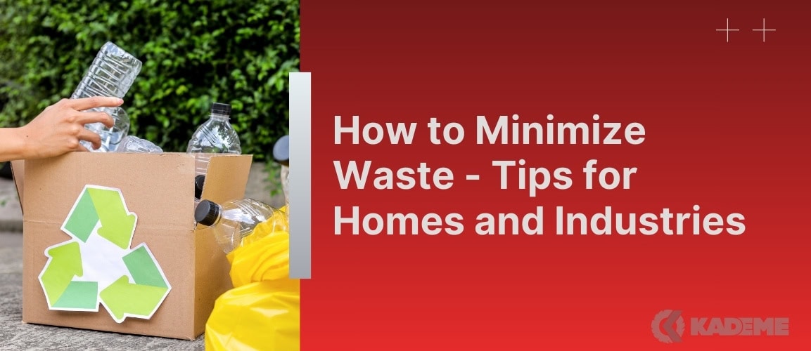 How to Minimize Waste – Tips for Homes and Industries
